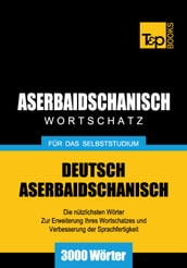 Deutsch-Aserbaidschanischer Wortschatz für das Selbststudium - 3000 Wörter