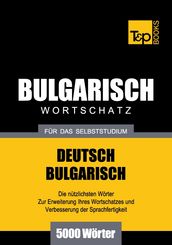 Deutsch-Bulgarischer Wortschatz für das Selbststudium - 5000 Wörter