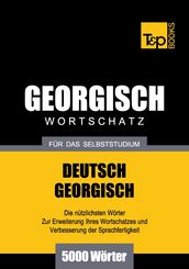Deutsch-Georgischer Wortschatz für das Selbststudium - 5000 Wörter