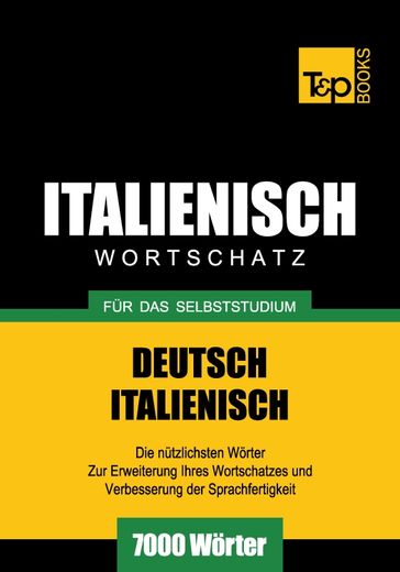 Deutsch-Italienischer Wortschatz für das Selbststudium - 7000 Wörter - Andrey Taranov