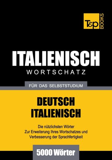 Deutsch-Italienischer Wortschatz für das Selbststudium - 5000 Wörter - Andrey Taranov