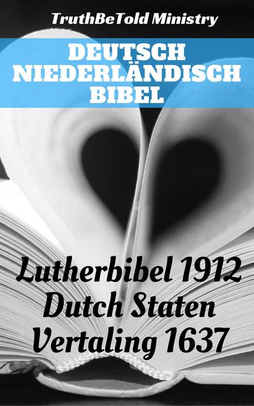 Deutsch Niederländisch Bibel - Gerson Bucerus - Herman Faukelius - Jakobus Rolandus - Joern Andre Halseth - Johannes Bogerman - Martin Luther - Petrus Cornelisz - Truthbetold Ministry - Willem Baudartius