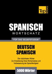 Deutsch-Spanischer Wortschatz für das Selbststudium - 5000 Wörter