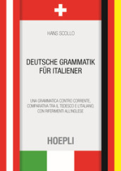 Deutsche Grammatik fur italiener. Una grammatica controcorrente, comparativa tra il tedesco e l italiano, con riferimenti all inglese