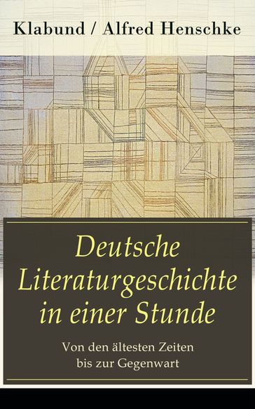 Deutsche Literaturgeschichte in einer Stunde - Von den ältesten Zeiten bis zur Gegenwart - Klabund - Alfred Henschke