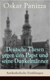 Deutsche Thesen gegen den Papst und seine Dunkelmänner - Antikatholische Erzählungen