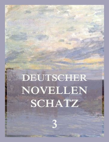 Deutscher Novellenschatz 3 - Adolf Widmann - Gottfried Keller - Joseph von Eichendorff - Ludwig Tieck