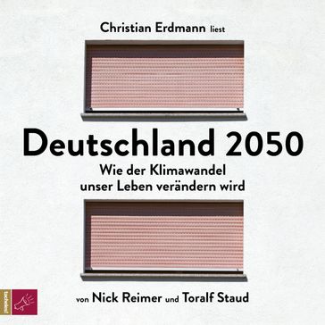 Deutschland 2050 - Wie der Klimawandel unser Leben verändern wird (Ungekürzt) - Toralf Staud - Nick Reimer