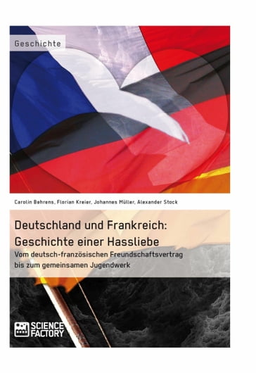 Deutschland und Frankreich: Geschichte einer Hassliebe - Alexander Stock - Carolin Behrens - Florian Kreier - Johannes Muller