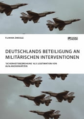 Deutschlands Beteiligung an militärischen Interventionen.  Sicherheitsbedrohung  als Legitimation von Auslandseinsätzen