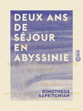 Deux ans de séjour en Abyssinie - Vie morale, politique et religieuse des Abyssiniens