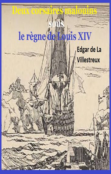 Deux corsaires malouins sous le règne de Louis XIV - Edgar de la Villestreux