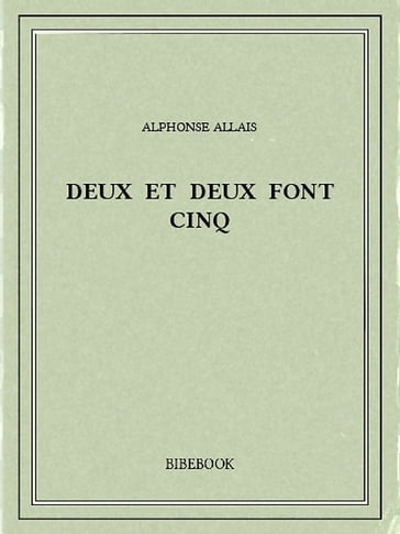 Deux et deux font cinq - Alphonse Allais