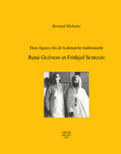 Deux figures clés de la démarche traditionnelle. René Guénon et Frithjof Schuon