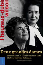 Deux grandes dames: Bertha Wilson et Claire L Heureux-Dubé à la Cour suprême du Canada