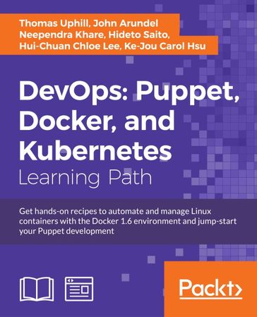 DevOps: Puppet, Docker, and Kubernetes - Hideto Saito - Hui-Chuan Chloe Lee - John Arundel - Ke-Jou Carol Hsu - Neependra Khare - Thomas Uphill