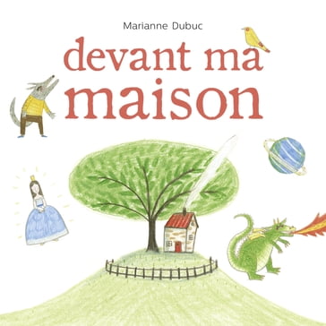 Devant ma maison - Marianne Dubuc