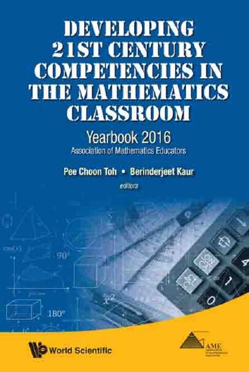 Developing 21st Century Competencies In The Mathematics Classroom: Yearbook 2016, Association Of Mathematics Educators - Berinderjeet Kaur - Pee Choon Toh