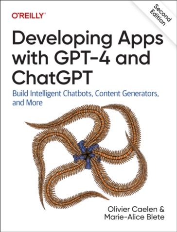 Developing Apps with GPT-4 and ChatGPT - Olivier Caelen - Marie Alice Blete