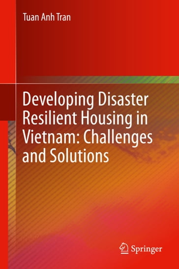 Developing Disaster Resilient Housing in Vietnam: Challenges and Solutions - Tuan Anh Tran