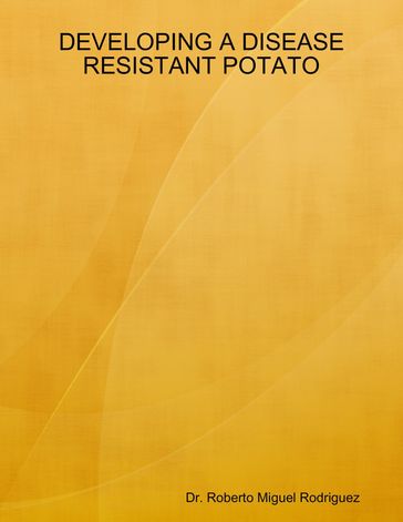 Developing a Disease Resistant Potato - Roberto Miguel Rodriguez