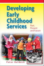 Developing Early Childhood Services: Past, Present And Future