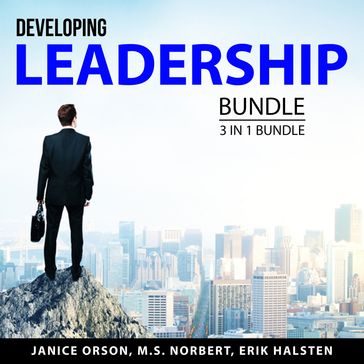Developing Leadership Bundle, 3 in 1 Bundle - Janice Orson - M.S. Norbert - Erik Halsten