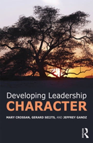 Developing Leadership Character - Mary Crossan - Gerard Seijts - Jeffrey Gandz