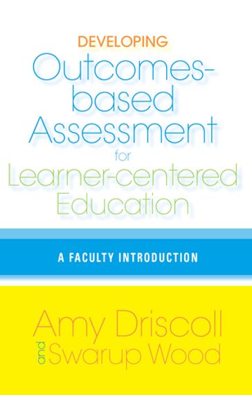 Developing Outcomes-Based Assessment for Learner-Centered Education - Amy Driscoll - Swarup Wood