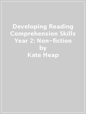 Developing Reading Comprehension Skills Year 2: Non-fiction - Kate Heap