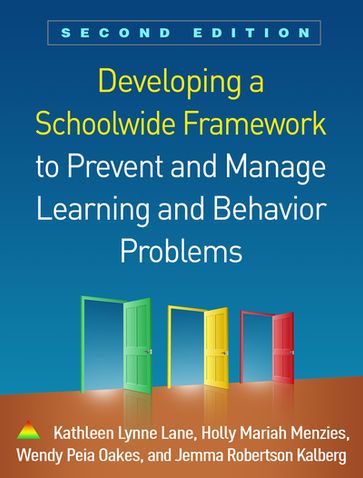 Developing a Schoolwide Framework to Prevent and Manage Learning and Behavior Problems - PhD  BCBA-D Kathleen Lynne Lane - PhD Holly Mariah Menzies - PhD Wendy Peia Oakes - MEd Jemma Robertson Kalberg