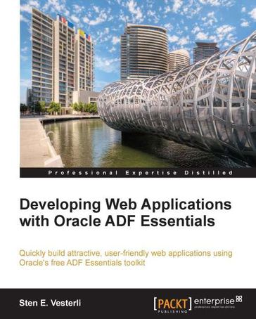 Developing Web Applications with Oracle ADF Essentials - Sten E. Vesterli