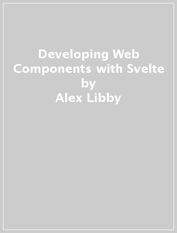 Developing Web Components with Svelte - Alex Libby