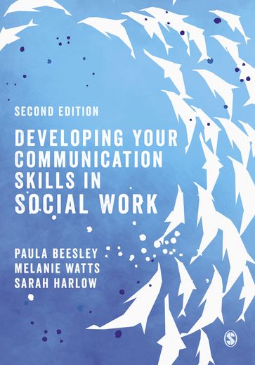 Developing Your Communication Skills in Social Work - Paula Beesley - Melanie Watts - Sarah Harlow