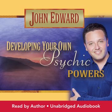 Developing Your Own Psychic Powers - John Edward