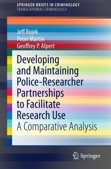 Developing and Maintaining Police-Researcher Partnerships to Facilitate Research Use - Geoffrey P. Alpert - Jeff Rojek - Peter Martin