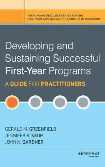 Developing and Sustaining Successful First-Year Programs - A Guide for Practitioners - GM Greenfield