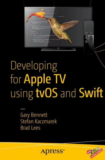 Developing for Apple TV using tvOS and Swift - GARY BENNETT - Brad Lees - Stefan Kaczmarek