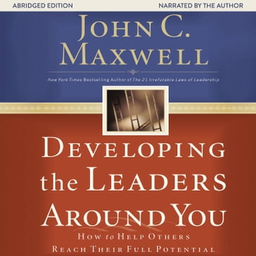 Developing the Leaders Around You - John C. Maxwell