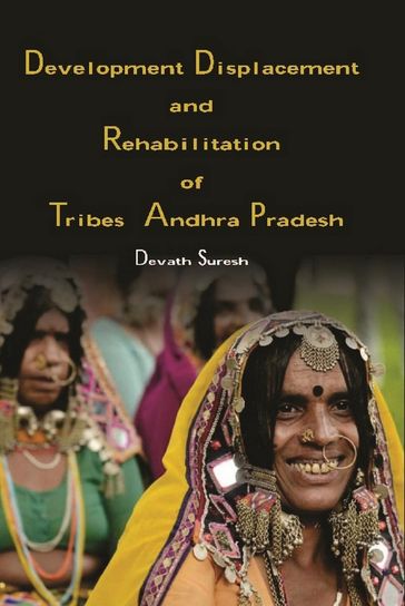 Development Displacement and Rehabilitation of Tribes in Andhra Pradesh - Devath Dr Suresh