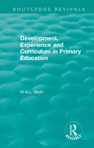 Development, Experience and Curriculum in Primary Education (1984) - W.A.L. Blyth
