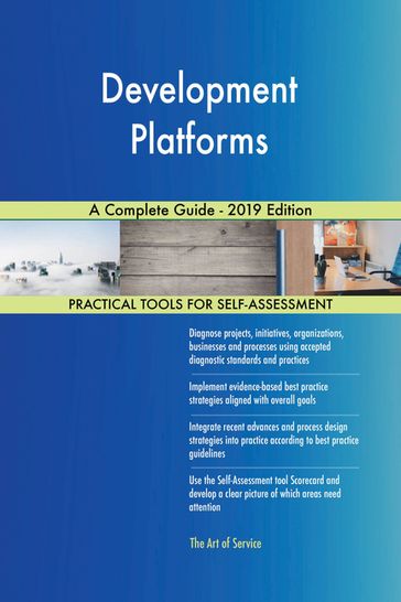 Development Platforms A Complete Guide - 2019 Edition - Gerardus Blokdyk