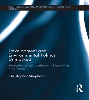 Development and Environmental Politics Unmasked - Christopher Shepherd