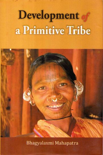 Development of a Primitive Tribe: A Study of Didayis - Bhagyalaxmi Mahapatra