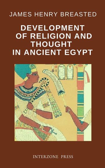 Development of Religion and Thought in Ancient Egypt - James Henry Breasted