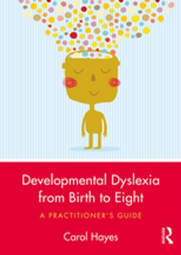 Developmental Dyslexia from Birth to Eight - Carol Hayes