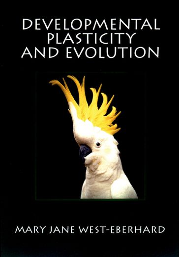 Developmental Plasticity and Evolution - Mary Jane West-Eberhard