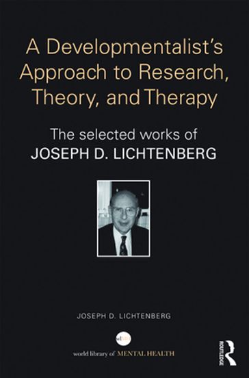 A Developmentalist's Approach to Research, Theory, and Therapy - Joseph Lichtenberg