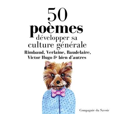 Développer sa culture générale avec 50 poèmes classiques - Baudelaire - VERLAINE - Mallarmé - Victor Hugo - Alfred De Musset - Leconte de l