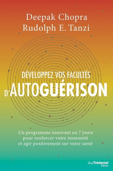 Développez vos facultés d'autoguérison - Un programme innovant en 7 jours pour renforcer votre immun - Deepak Chopra - Rudolph E. Tanzi